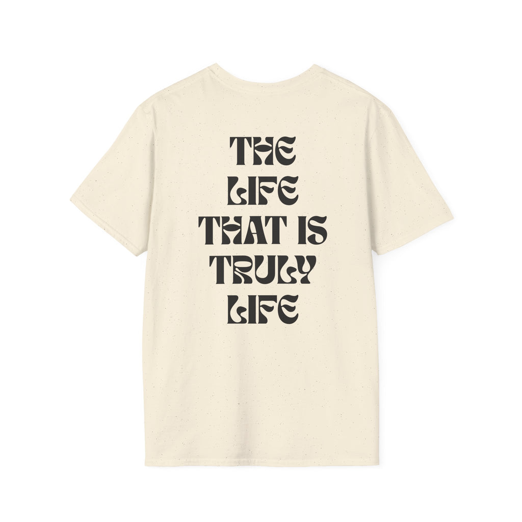 "The life that is truly life"- SoftStyle Tee