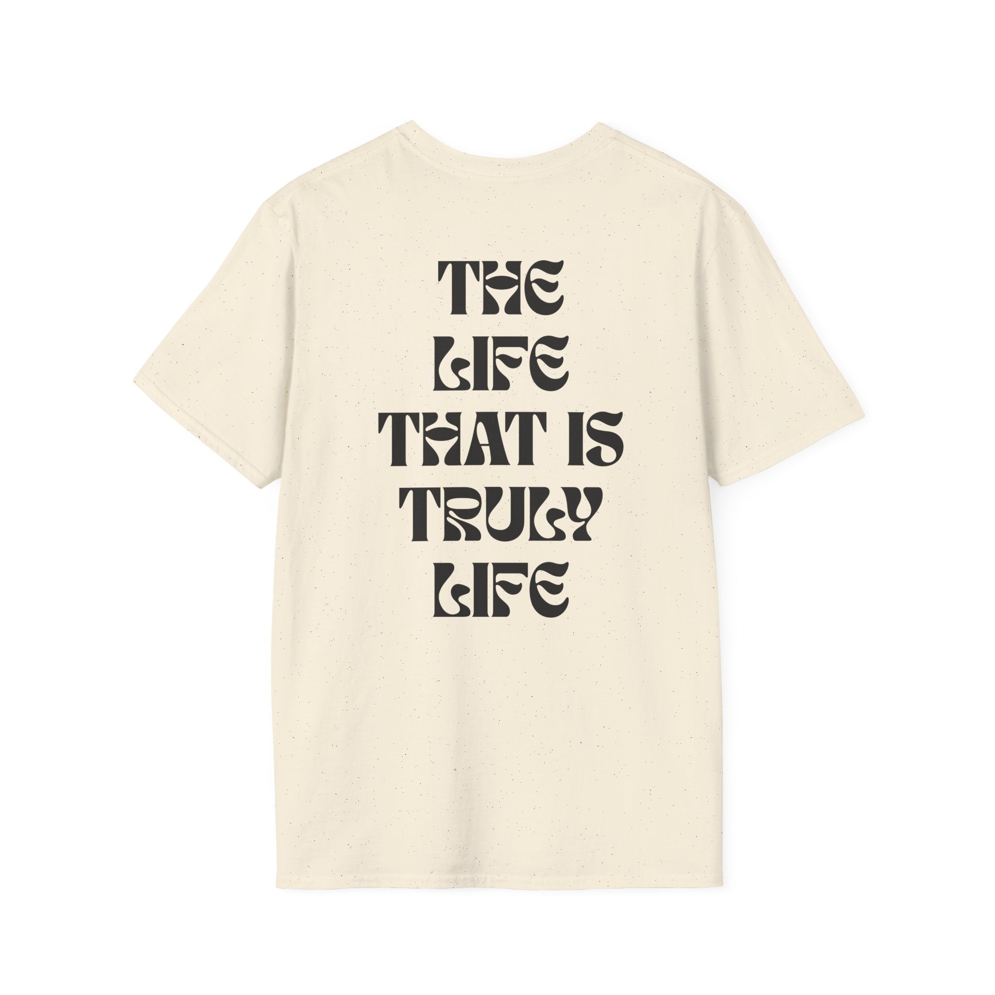 "The life that is truly life"- SoftStyle Tee