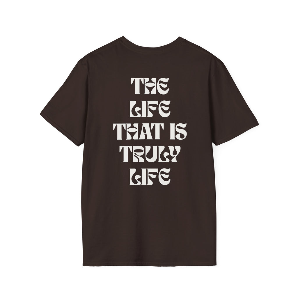 "The life that is truly life"- SoftStyle Tee