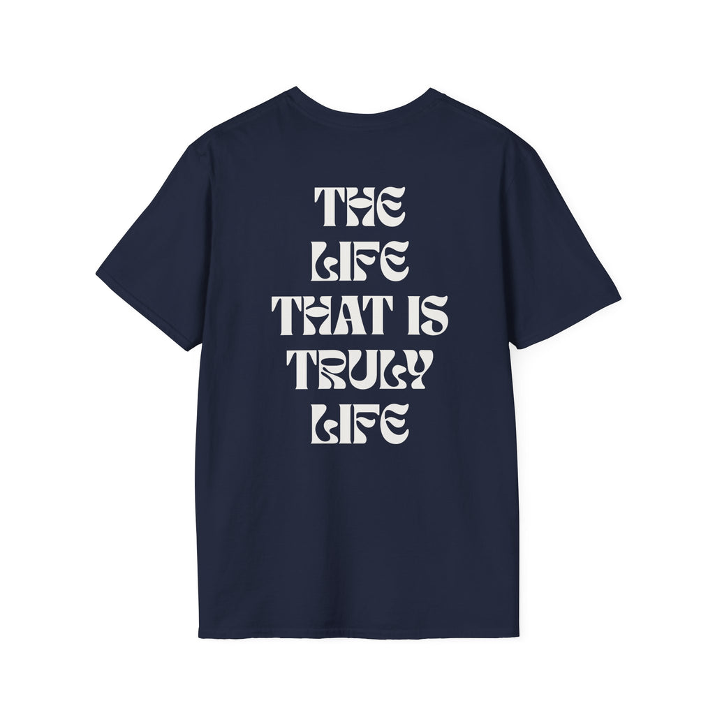 "The life that is truly life"- SoftStyle Tee