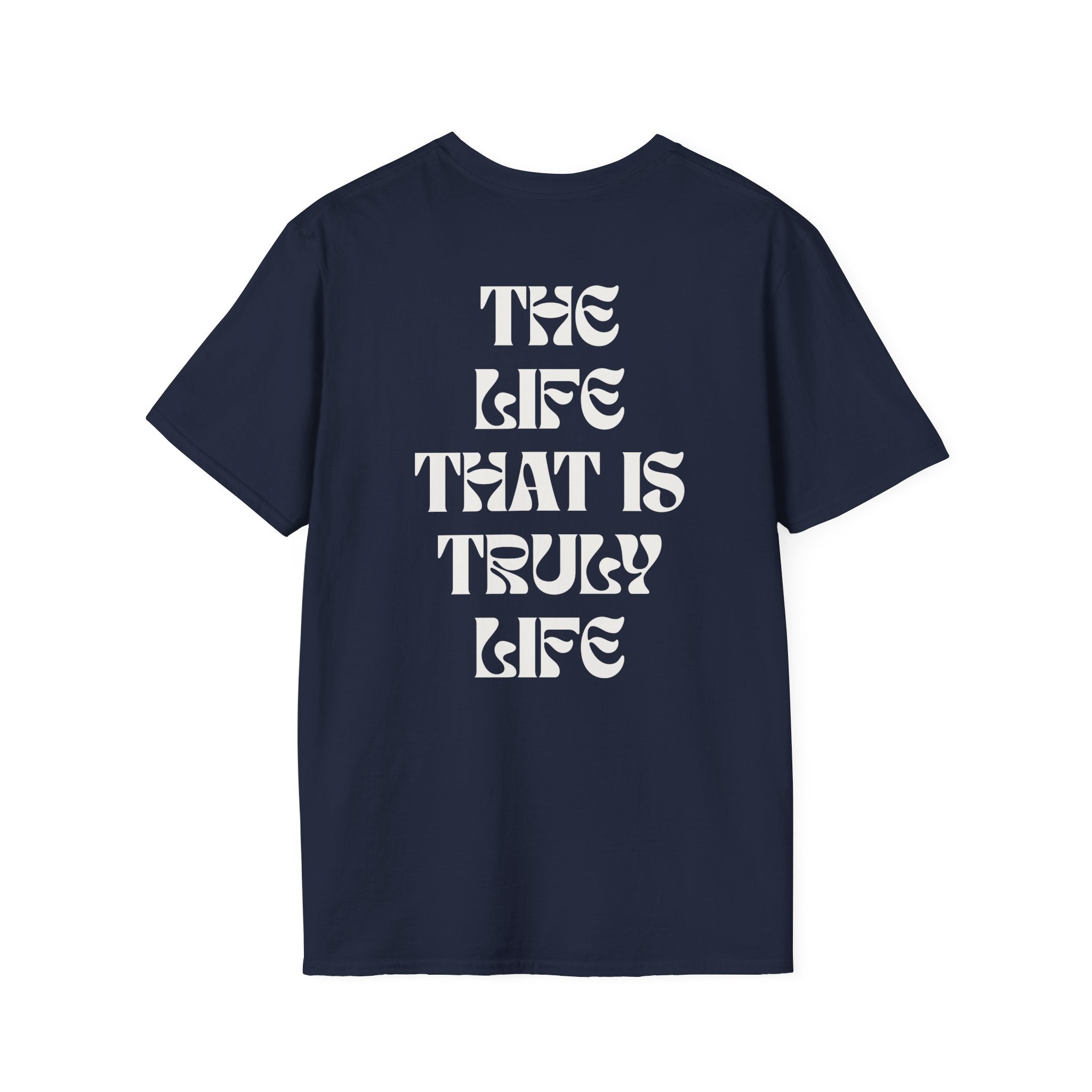 "The life that is truly life"- SoftStyle Tee