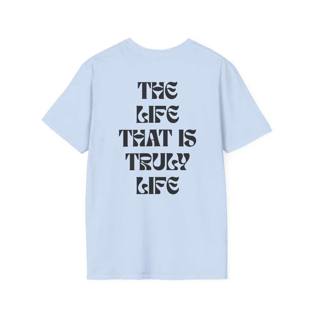 "The life that is truly life"- SoftStyle Tee
