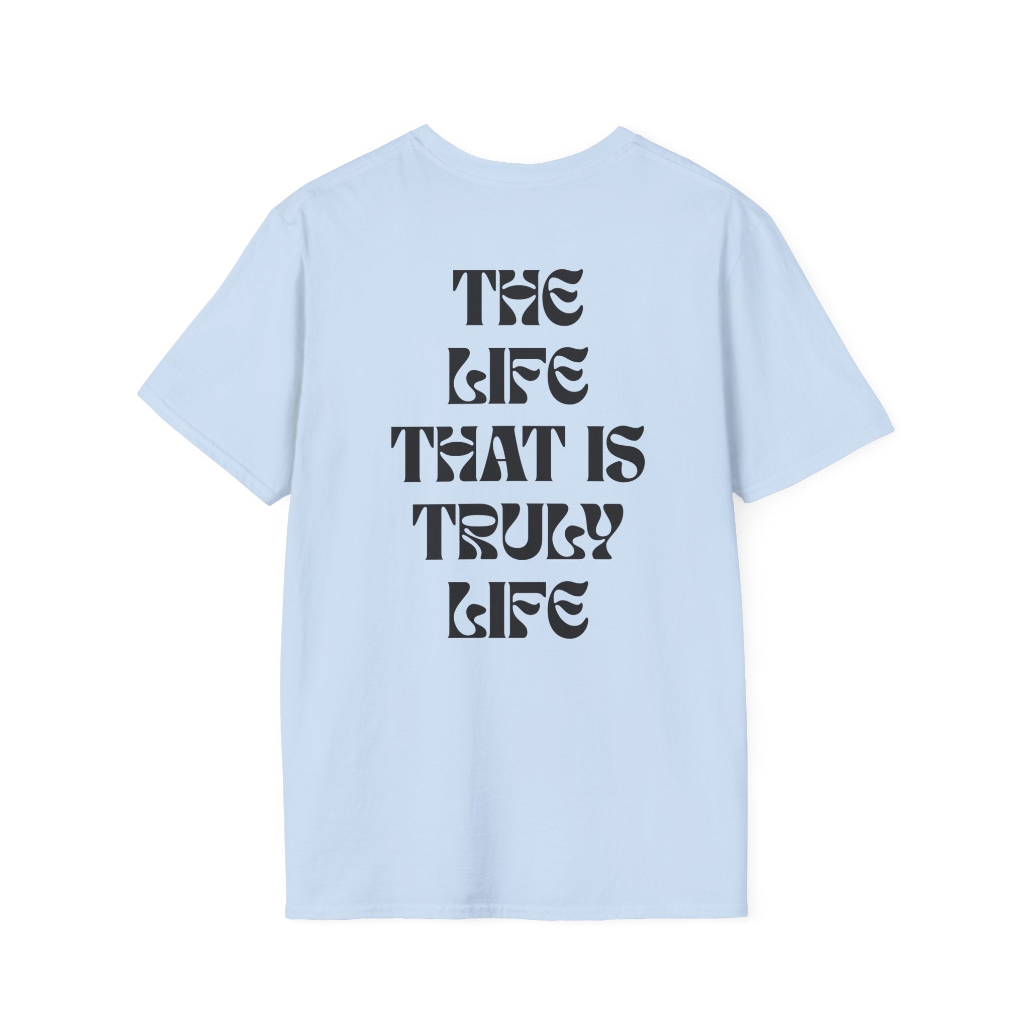 "The life that is truly life"- SoftStyle Tee